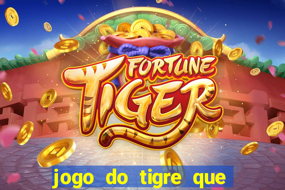 jogo do tigre que da bonus